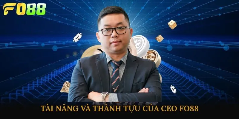 Tài năng và thành tựu của CEO Fo88