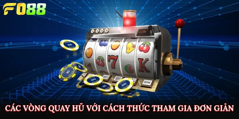 Các vòng quay hũ với cách thức tham gia đơn giản