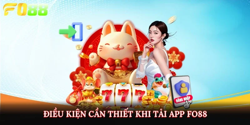 Điều kiện cần thiết khi tải app Fo88
