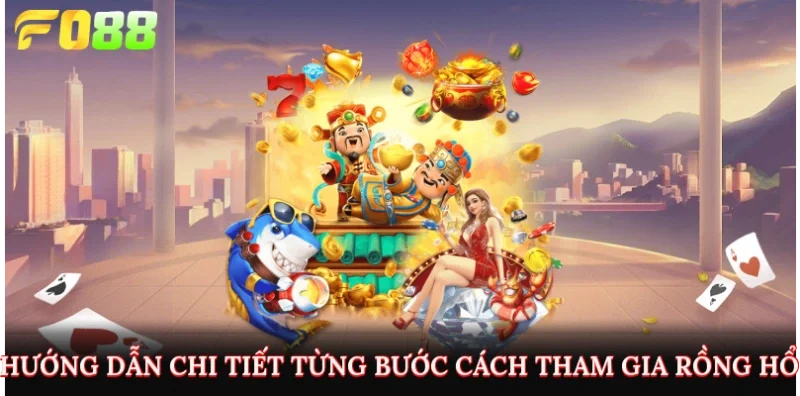 Hướng dẫn chi tiết từng bước cách tham gia rồng hổ 