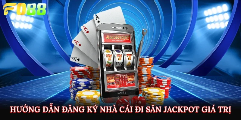 Hướng dẫn đăng ký nhà cái đi săn Jackpot giá trị