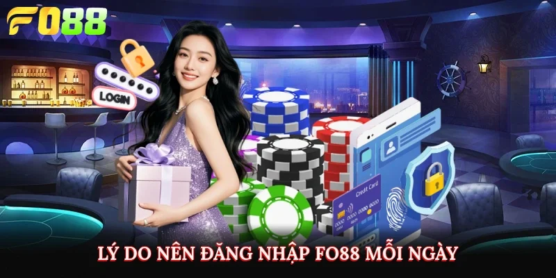 Lý do nên đăng nhập Fo88 mỗi ngày
