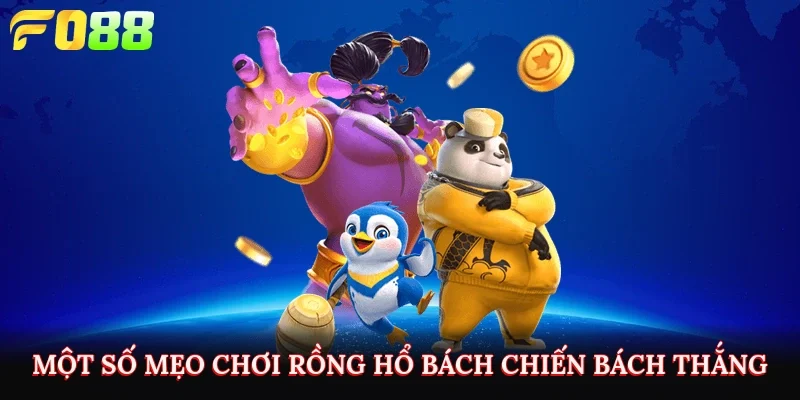 Một số mẹo chơi rồng hổ bách chiến bách thắng