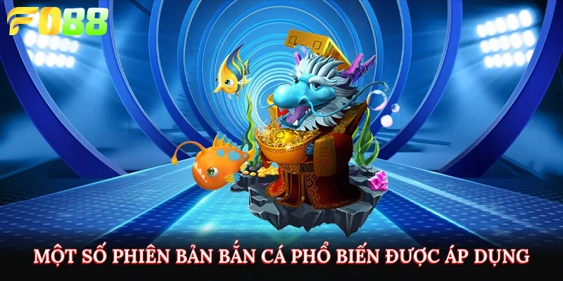 Một số phiên bản bắn cá phổ biến được áp dụng 