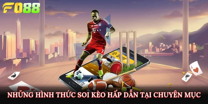 Những hình thức soi kèo hấp dẫn tại chuyên mục