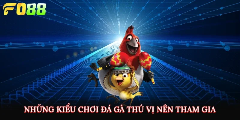 Những kiểu chơi đá gà thú vị nên tham gia 