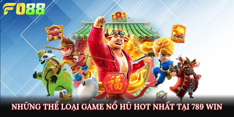 Những thể loại game nổ hũ hot nhất tại 789 Win 
