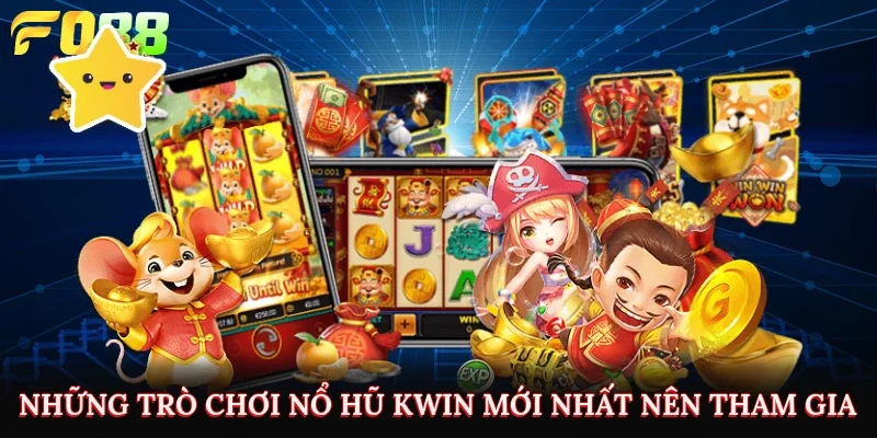 Những trò chơi nổ hũ KWIN mới nhất nên tham gia 