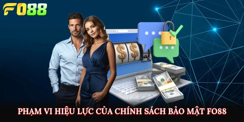 Phạm vi hiệu lực của chính sách bảo mật Fo88