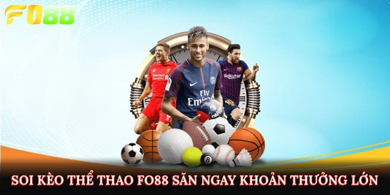 Soi kèo thể thao Fo88 săn ngay khoản thưởng lớn