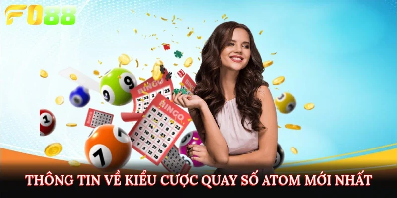 Thông tin về kiểu cược quay số Atom mới nhất