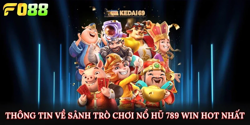 Thông tin về sảnh trò chơi nổ hũ 789 Win hot nhất