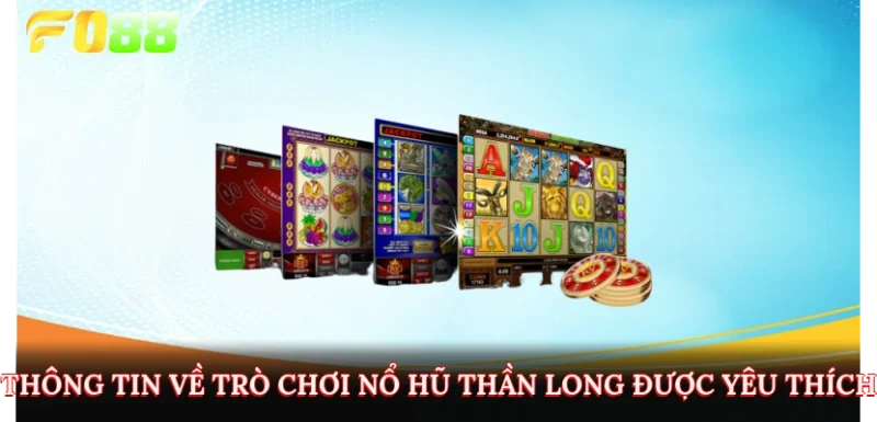 Thông tin về trò chơi nổ hũ thần long được yêu thích